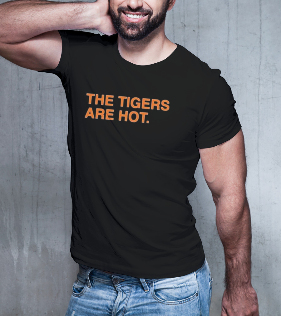 The Tigers Are Hot T-Shirt