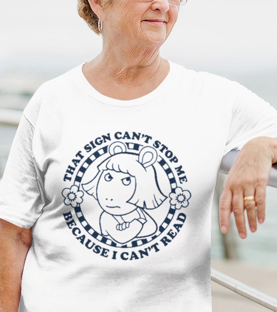 Arthur That Sign Can’t Stop Me Because I Can’t Read Character D.W T-Shirt
