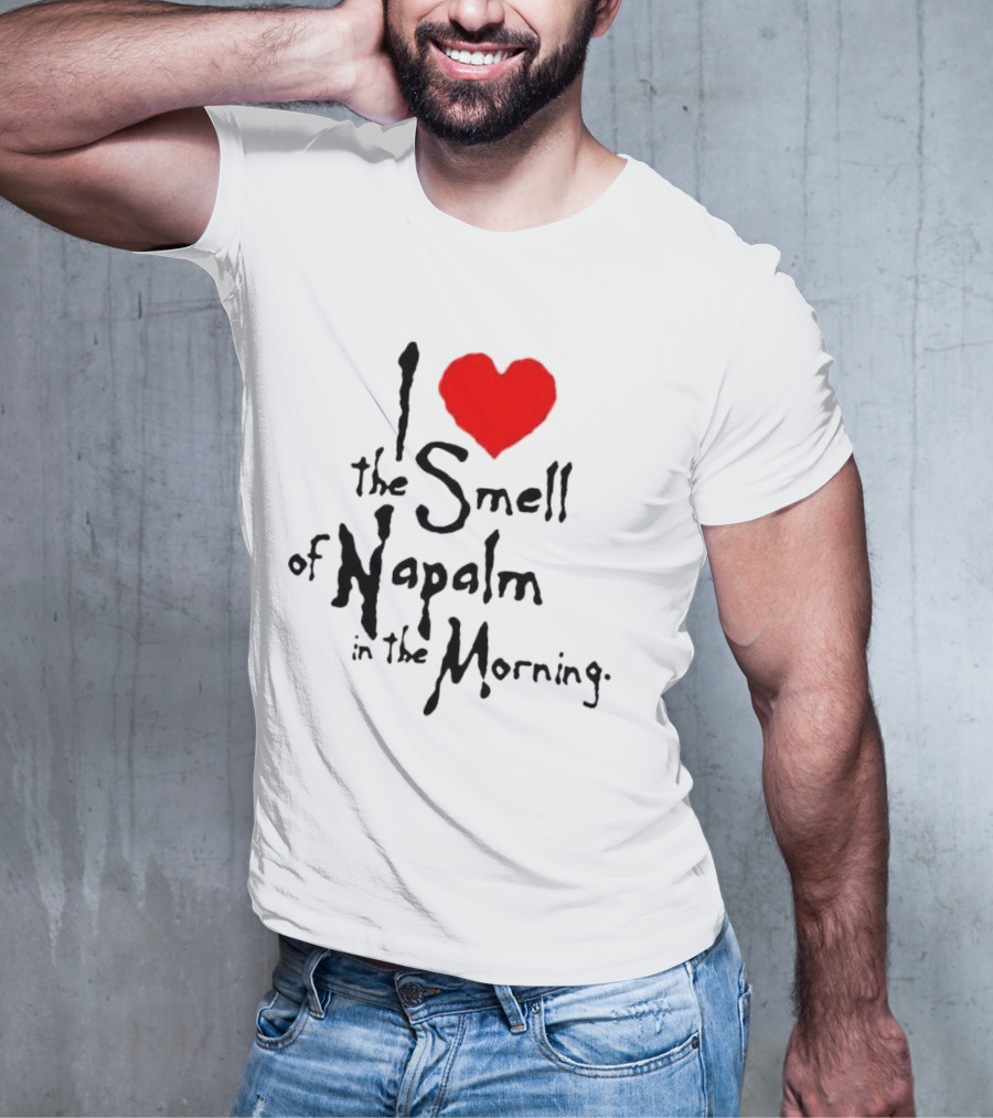 I Heart The Smell Of Napalm In The Morning T-Shirt
