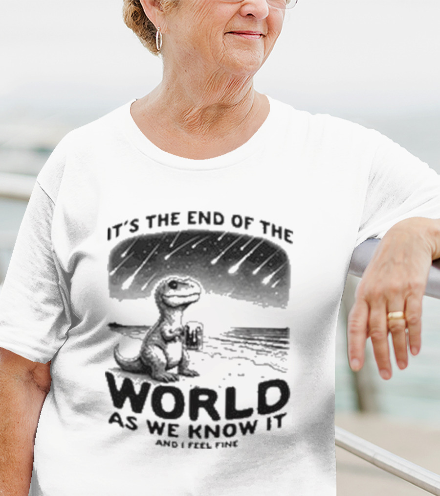 It’s The End Of The World As We Know It And I Feel Fine Dinosaur Meteor Shower T-Shirt