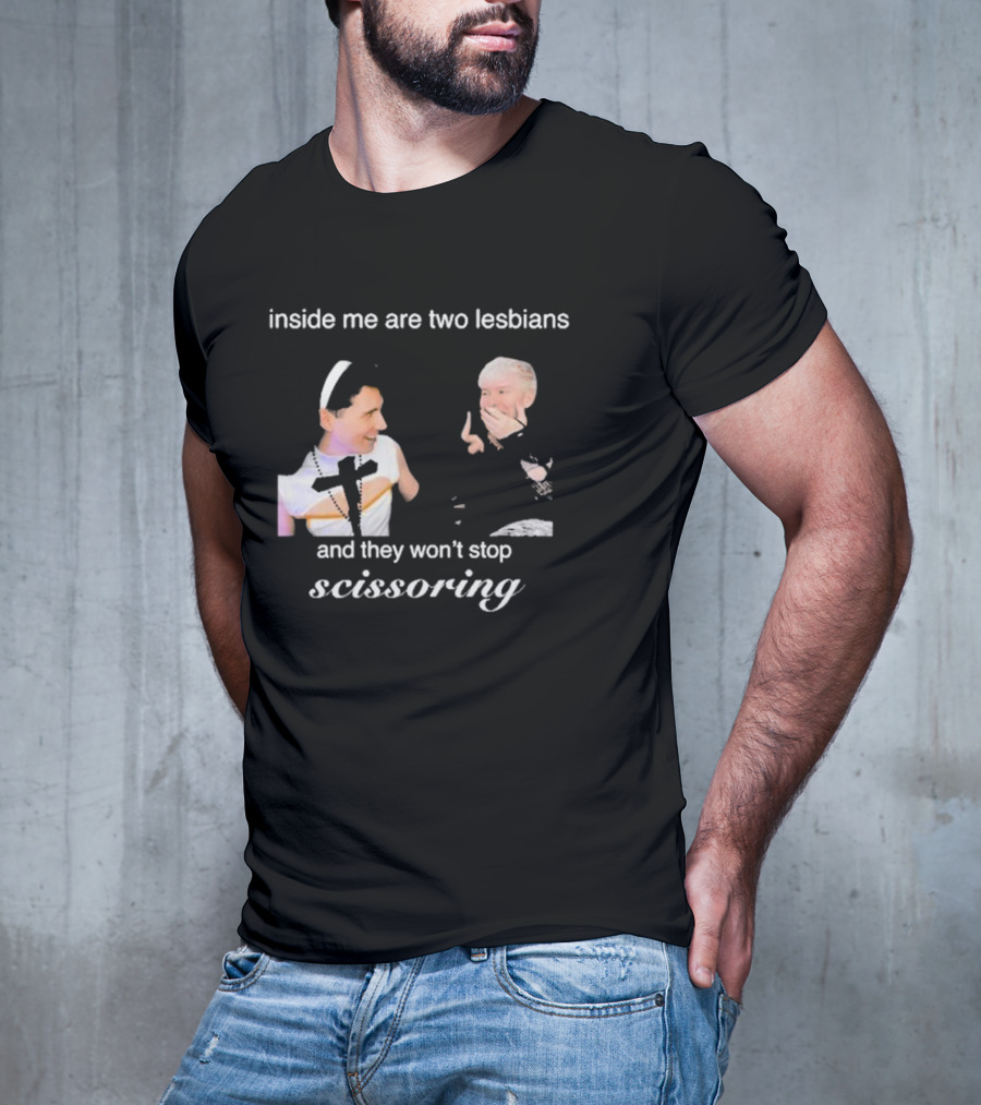 Inside Me Are Two Lesbians And They Won’t Stop Scissoring Danswideslit T-Shirt