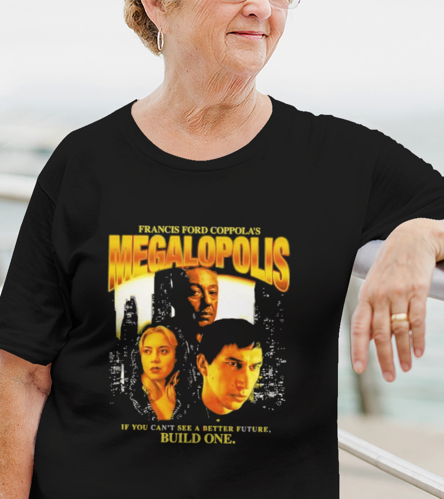 Francis Ford Coppola’s Megalopolis If You Can’t See A Better Future Build One Urban Skyline Cinematic Faces T-Shirt