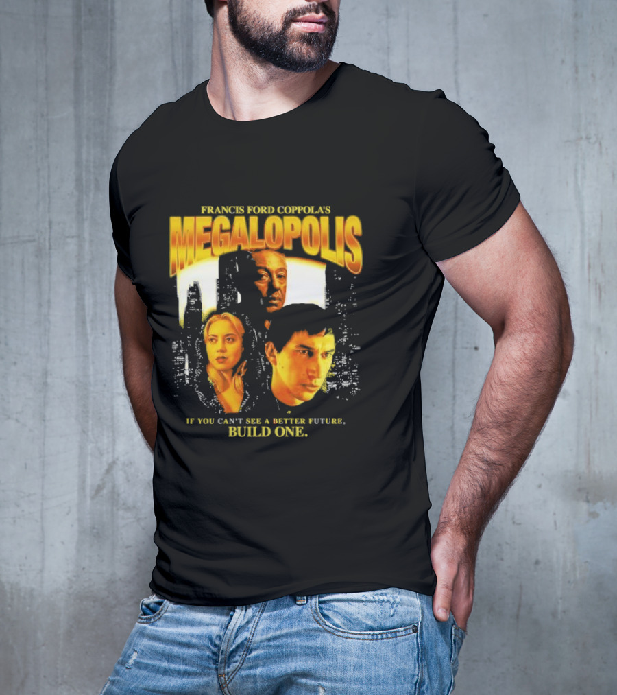 Francis Ford Coppola’s Megalopolis If You Can’t See A Better Future Build One Urban Skyline Cinematic Faces T-Shirt