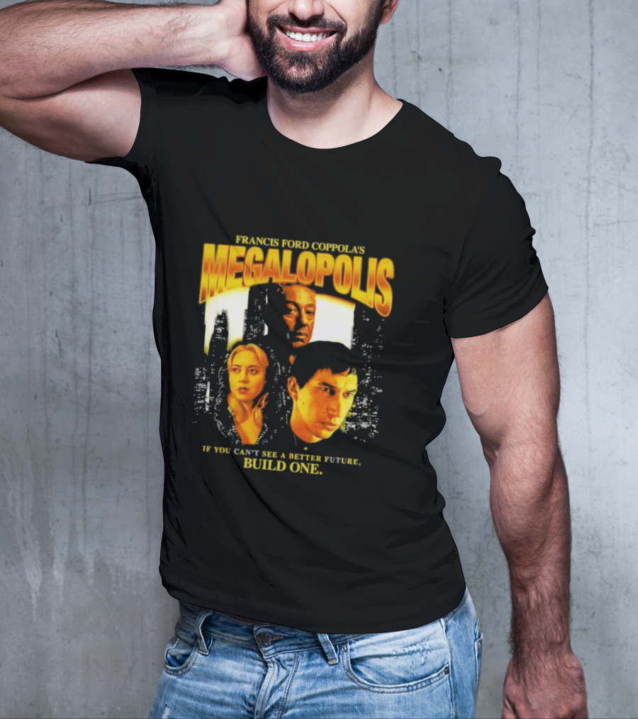 Francis Ford Coppola’s Megalopolis If You Can’t See A Better Future Build One Urban Skyline Cinematic Faces T-Shirt