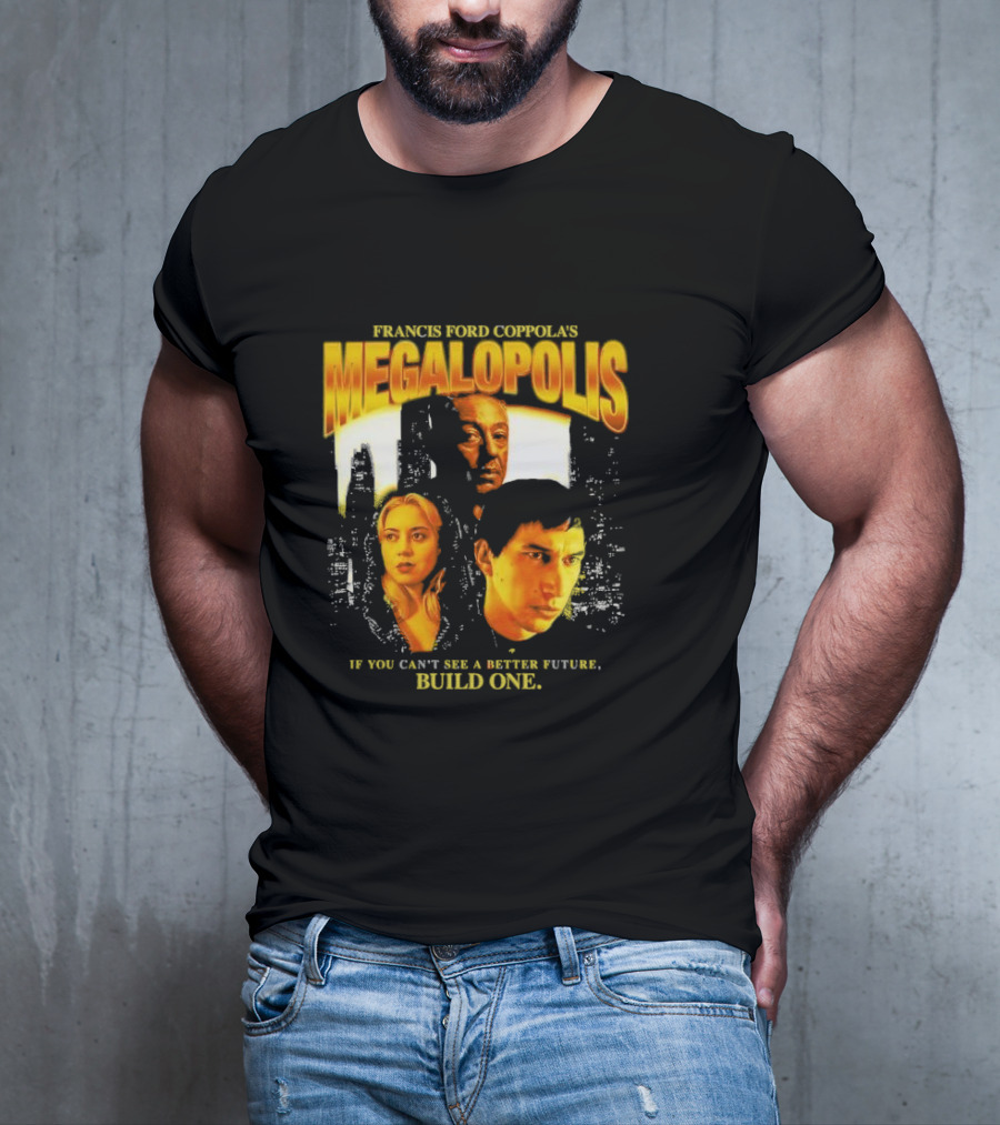 Francis Ford Coppola’s Megalopolis If You Can’t See A Better Future Build One Urban Skyline Cinematic Faces T-Shirt