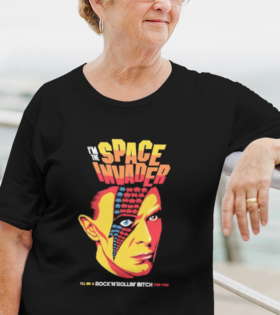 I'm The Space Invader I'll Be A Rock N Rollin Bitch For You T-Shirt