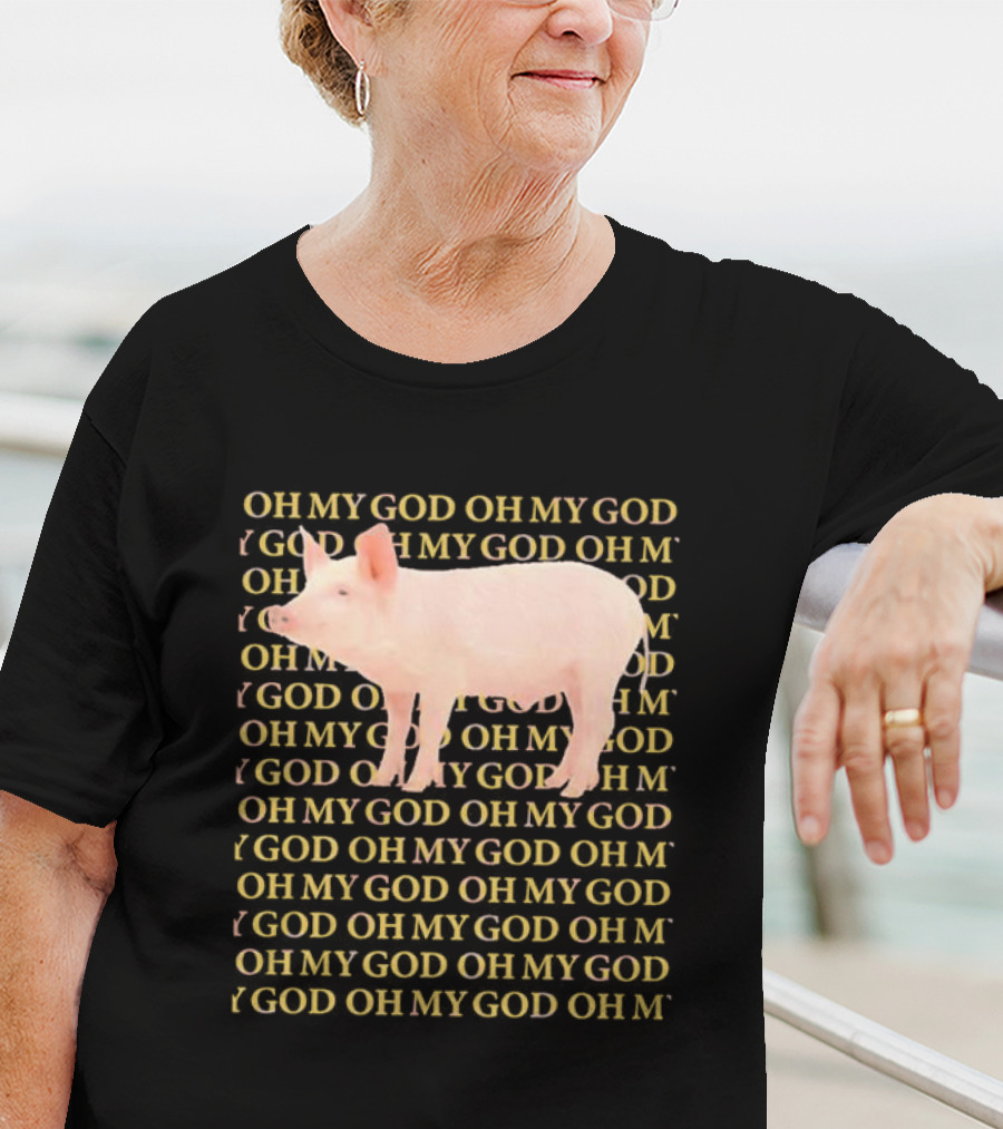 OH MY GOD PIG OH MY GOD T-Shirt