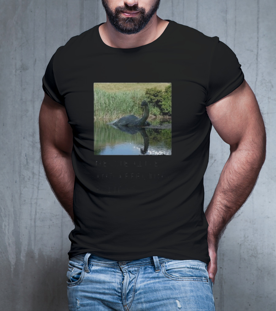 Scully’s Foxes Nessie Alive And Affecting Politics Loch Ness Monster Influence T-Shirt