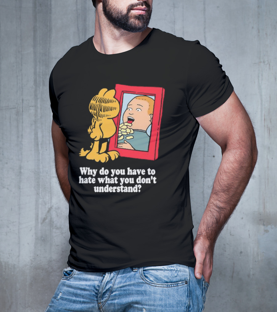 Why Do You Have To Hate What You Don't Understand Garfield Eating Chips Mirror T-Shirt