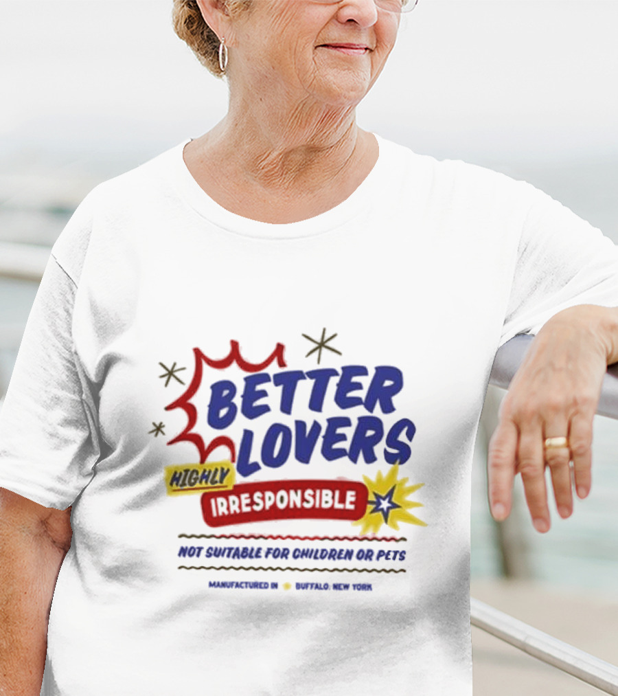 Better Lovers Highly Irresponsible Not Suitable For Children Or Pets Buffalo New York T-Shirt