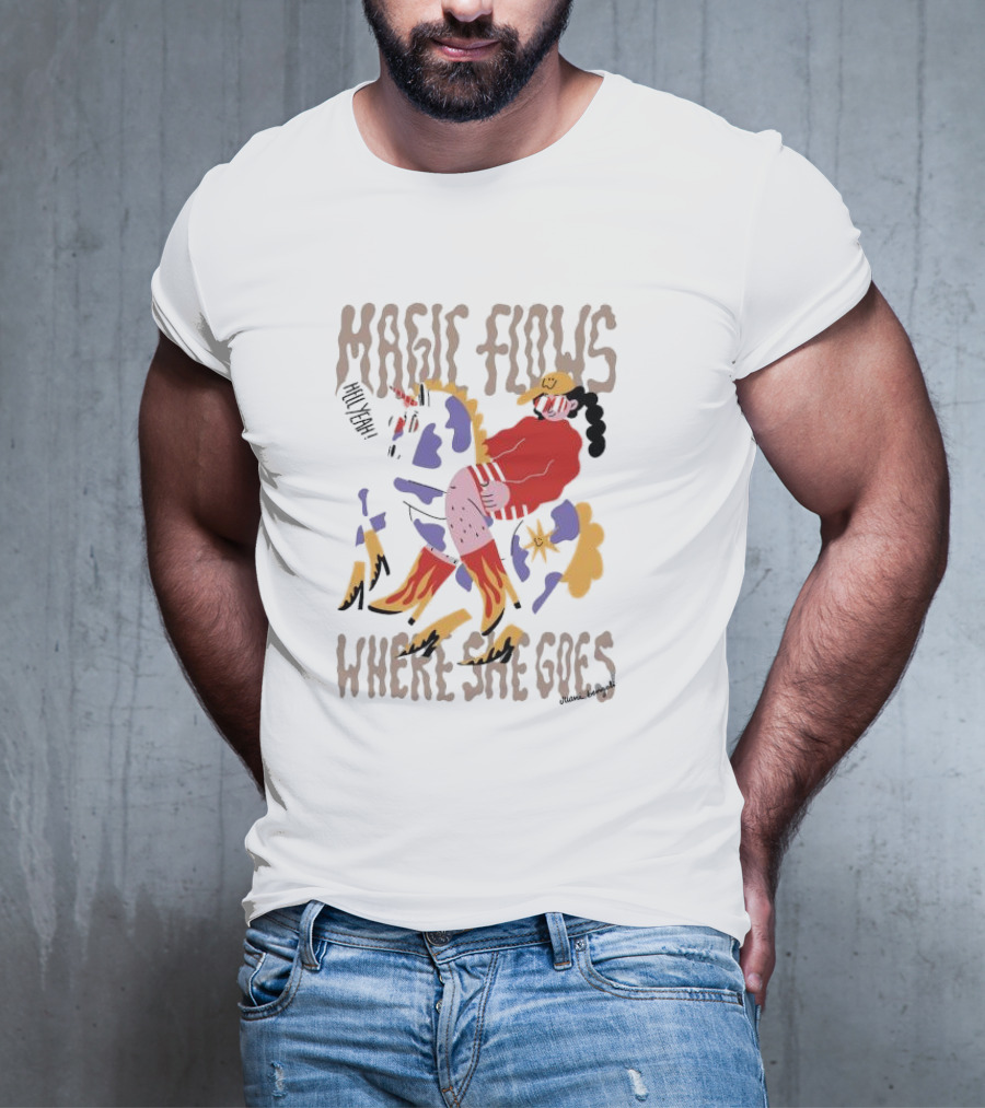 MAGIC FLOWS YEAH WHERE SHE GOES T-Shirt