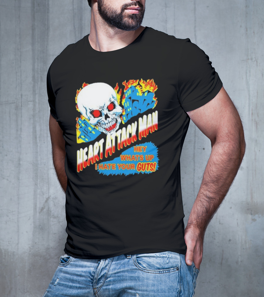 Heart Attack Man Hey Whats Up I Hate Your Guts Flaming Skull And Fiery Comic Book Style Buildings T-Shirt