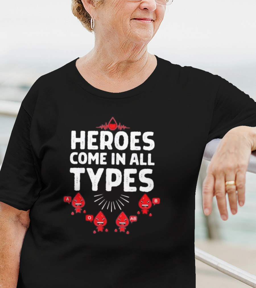 Heroes Come In All Types Blood Donation A O AB B Funny Blood Donor T-Shirt