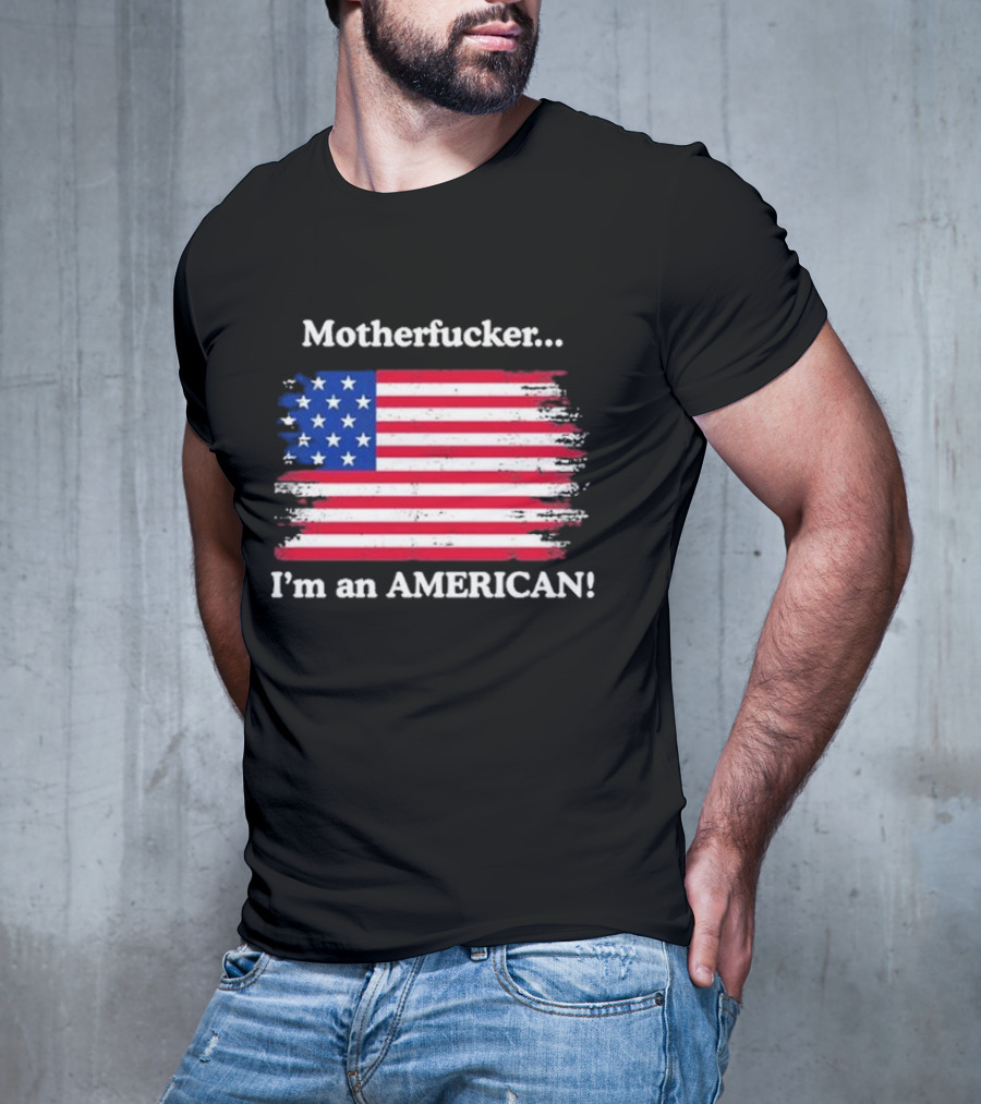 Motherfcker I’m An American Flag Patriotic T-Shirt