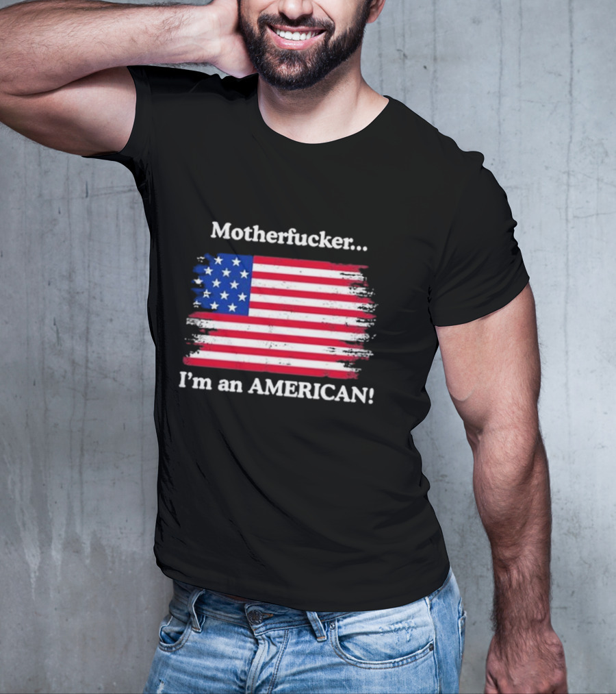 Motherfcker I’m An American Flag Patriotic T-Shirt