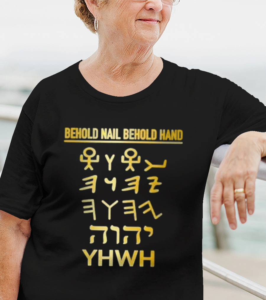 Behold Nail Behold Hand YHWH Tetragrammaton Paleo Hebrew T-Shirt