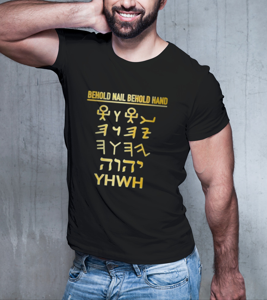 Behold Nail Behold Hand YHWH Tetragrammaton Paleo Hebrew T-Shirt