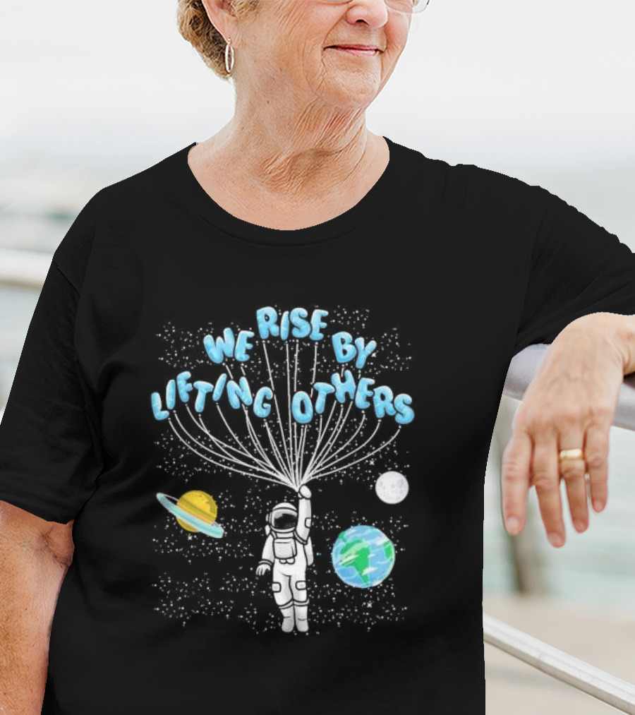 We Rise By Lifting Others Astronaut Space Planets Motivation T-Shirt