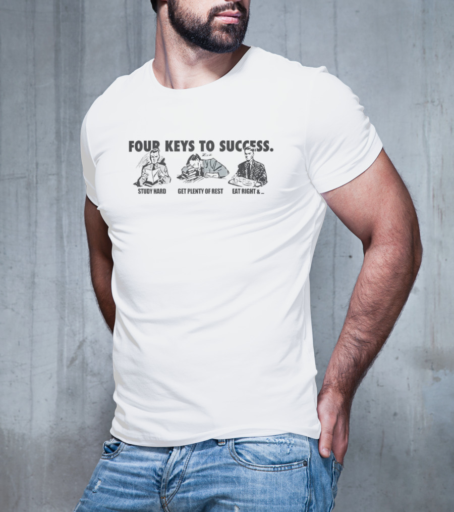 Four Keys To Success Study Hard Get Plenty Of Rest Eat Right T-Shirt