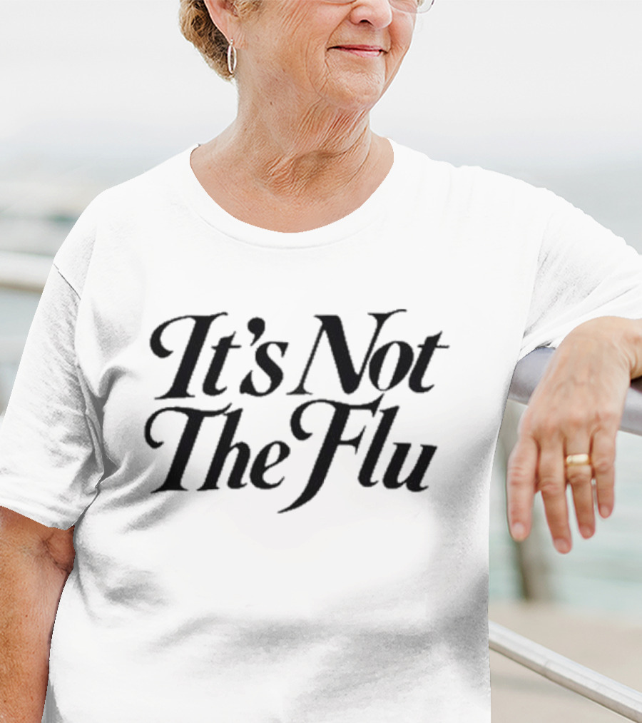 It's Not The Flu Bold Text Simple T-Shirt