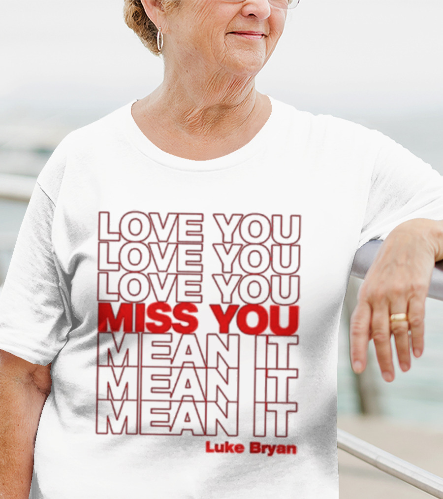 Luke Bryan Love You Miss You Mean It Repeated Text T-Shirt