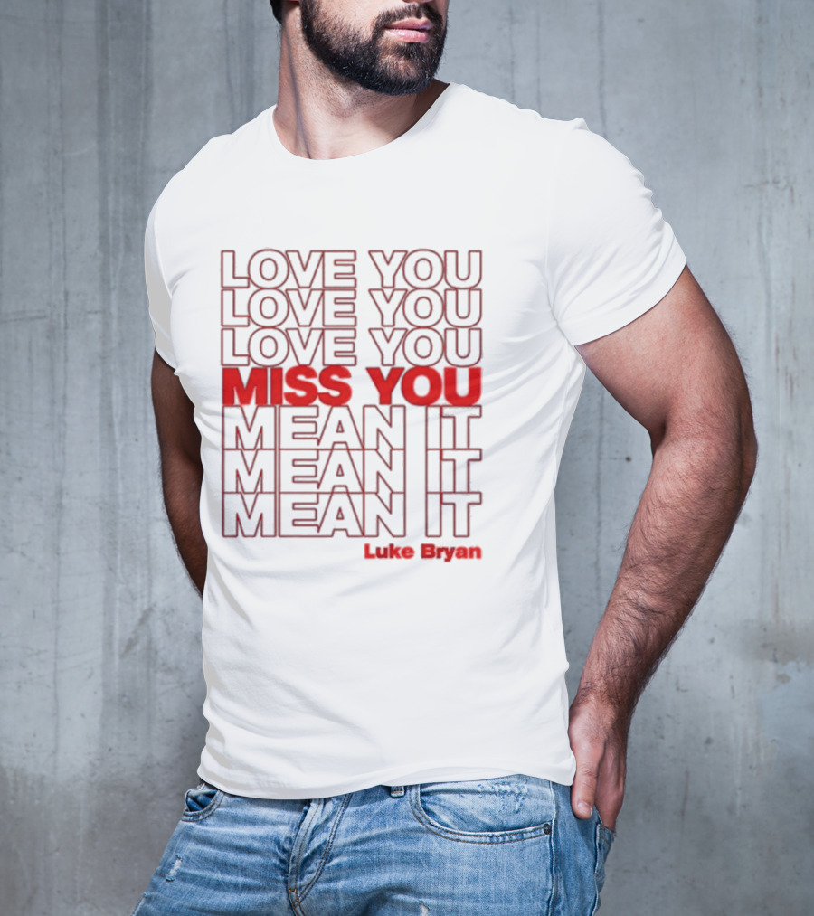 Luke Bryan Love You Miss You Mean It Repeated Text T-Shirt