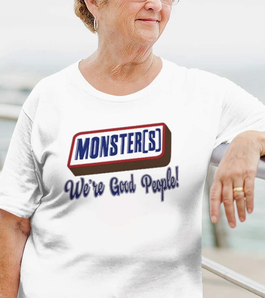 MONSTER[S] We're Good People T-Shirt