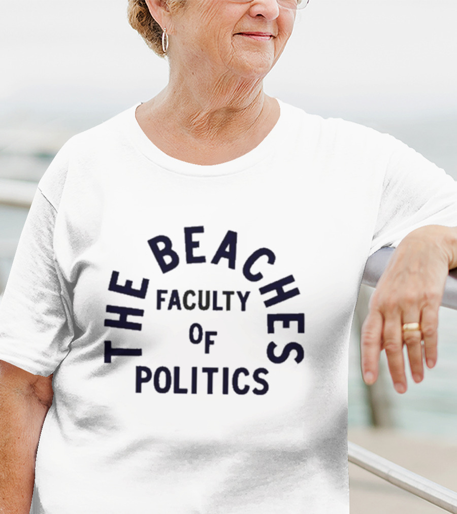 The Beachers Faculty Of Politics T-Shirt