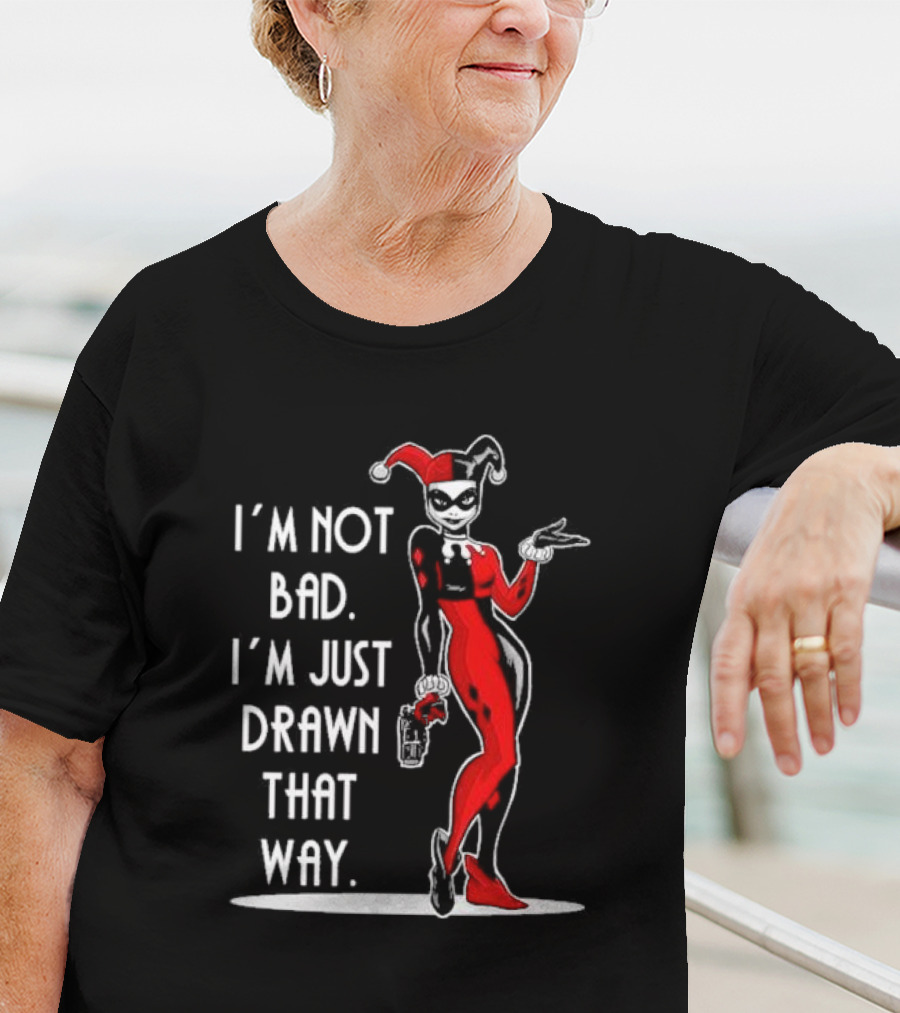 I’m Not Bad I’m Just Drawn That Way Harley Quinn Humor T-Shirt