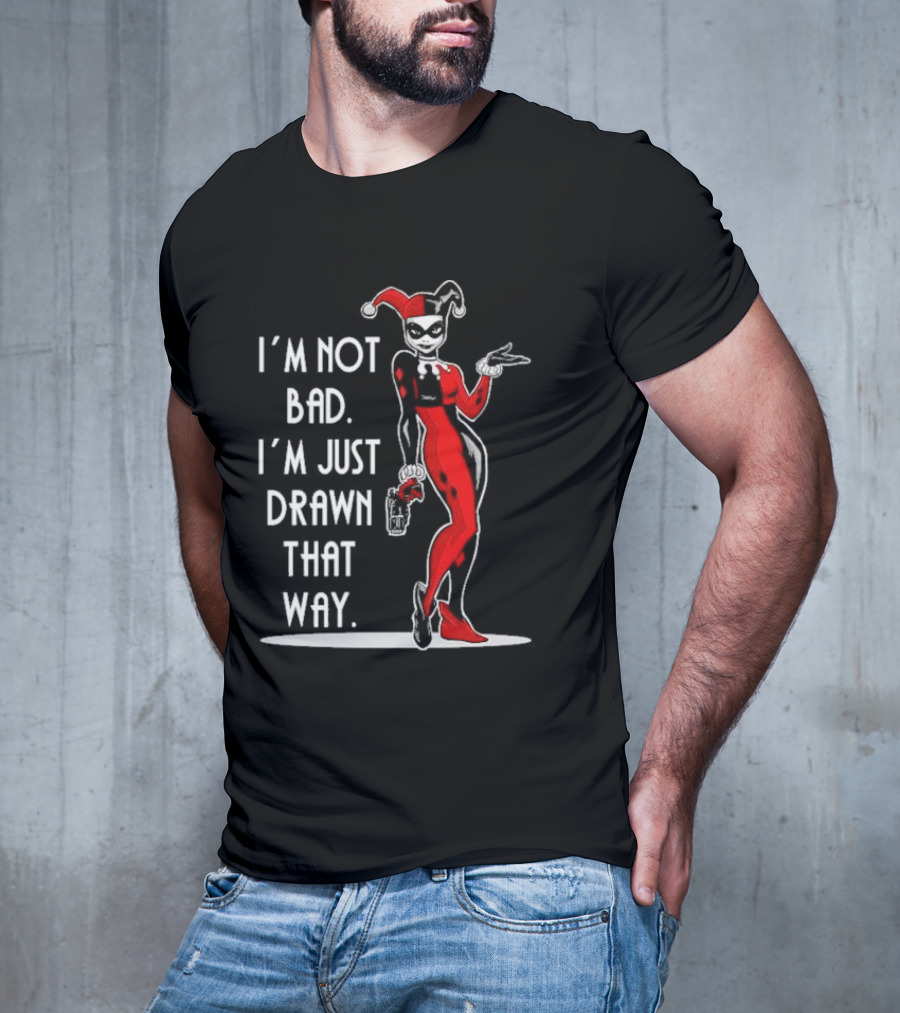 I’m Not Bad I’m Just Drawn That Way Harley Quinn Humor T-Shirt