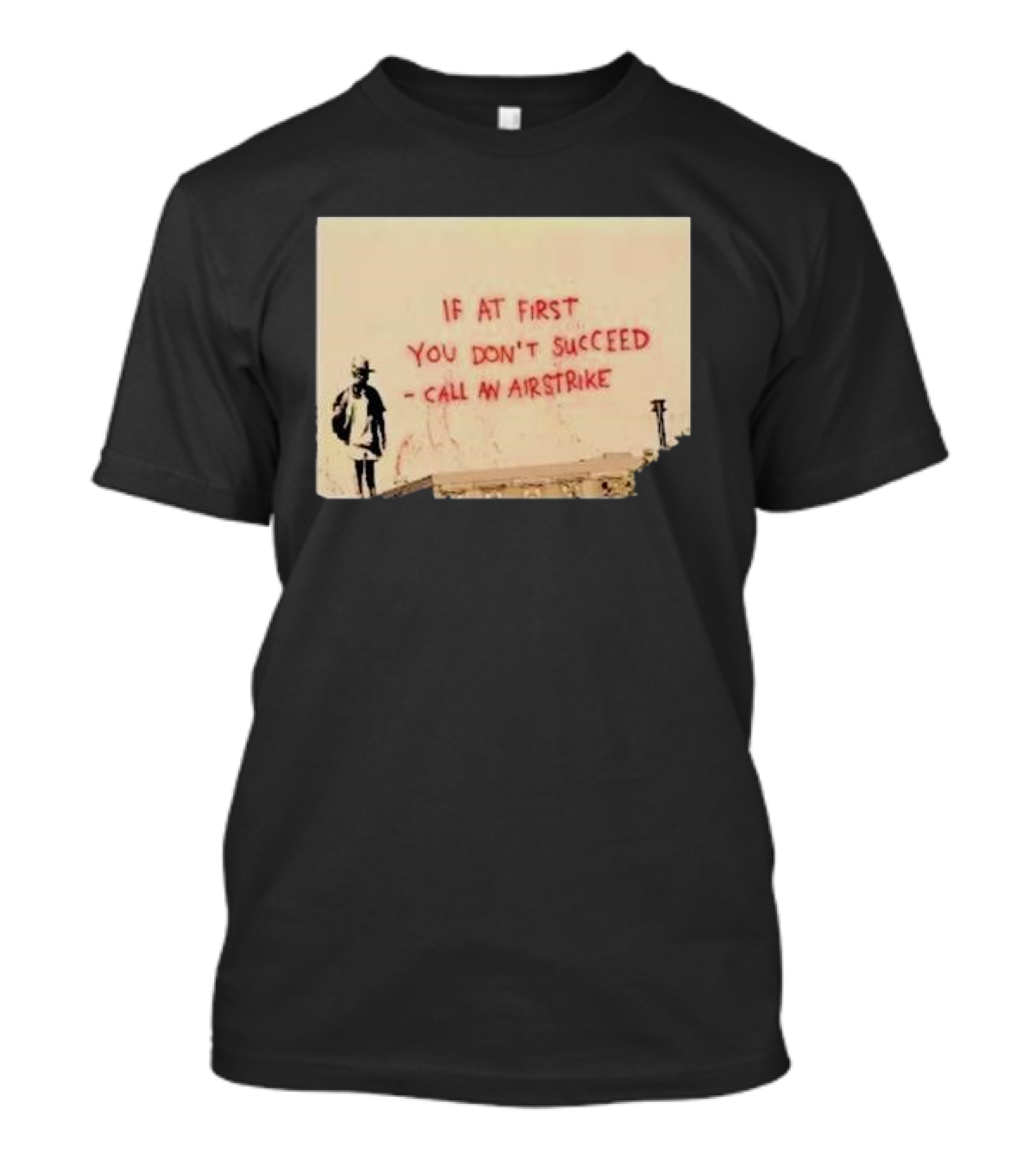 If At First You Don't Succeed Call An Airstrike Graffiti Style Street T-Shirt