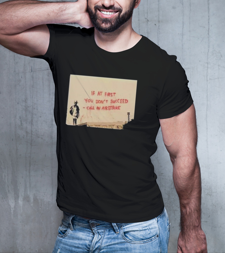 If At First You Don't Succeed Call An Airstrike Graffiti Style Street T-Shirt