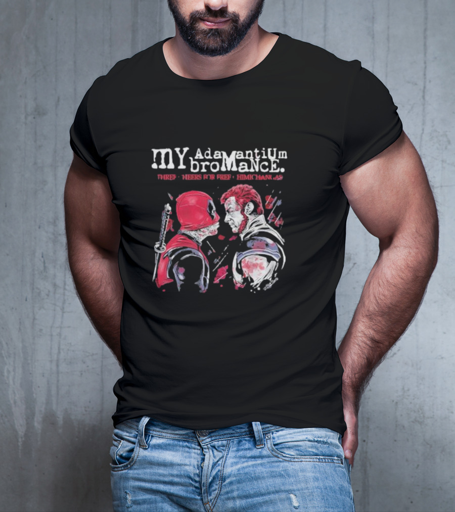 My Adamantium Bromance Three Cheers For Free Chimichangas T-Shirt
