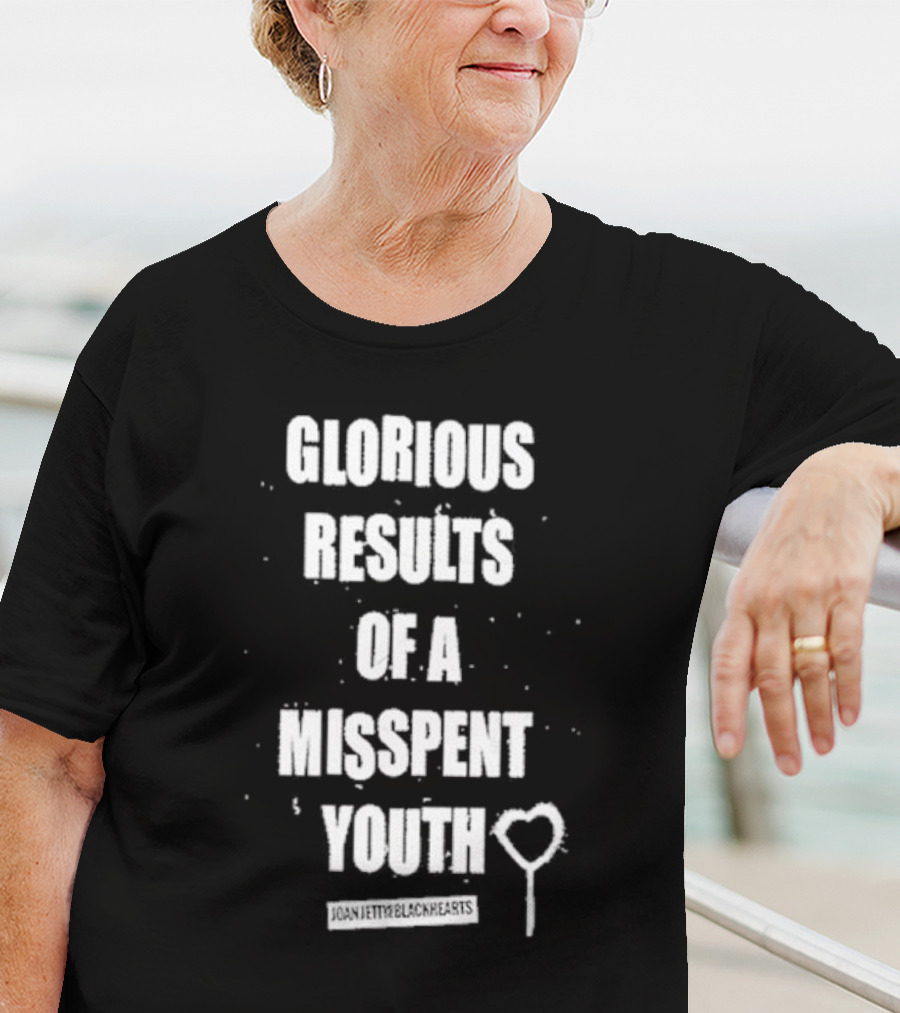 Glorious Results Of A Misspent Youth Joan Jett And The Blackhearts T-Shirt