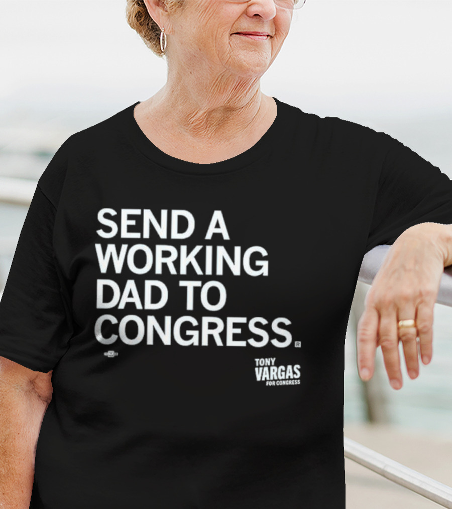 Send A Working Dad To Congress Tony Vargas For Congress T-Shirt