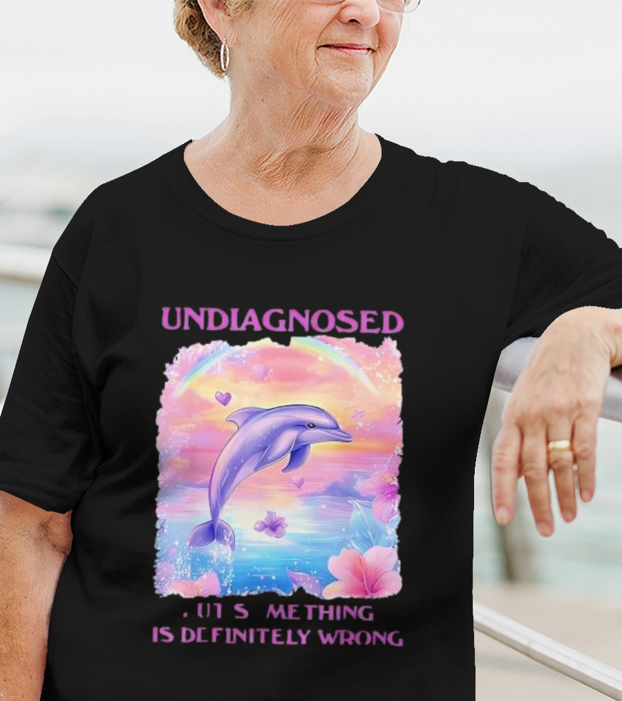 Undiagnosed Something Is Definitely Wrong Dolphin And Flowers Rainbow Hearts T-Shirt