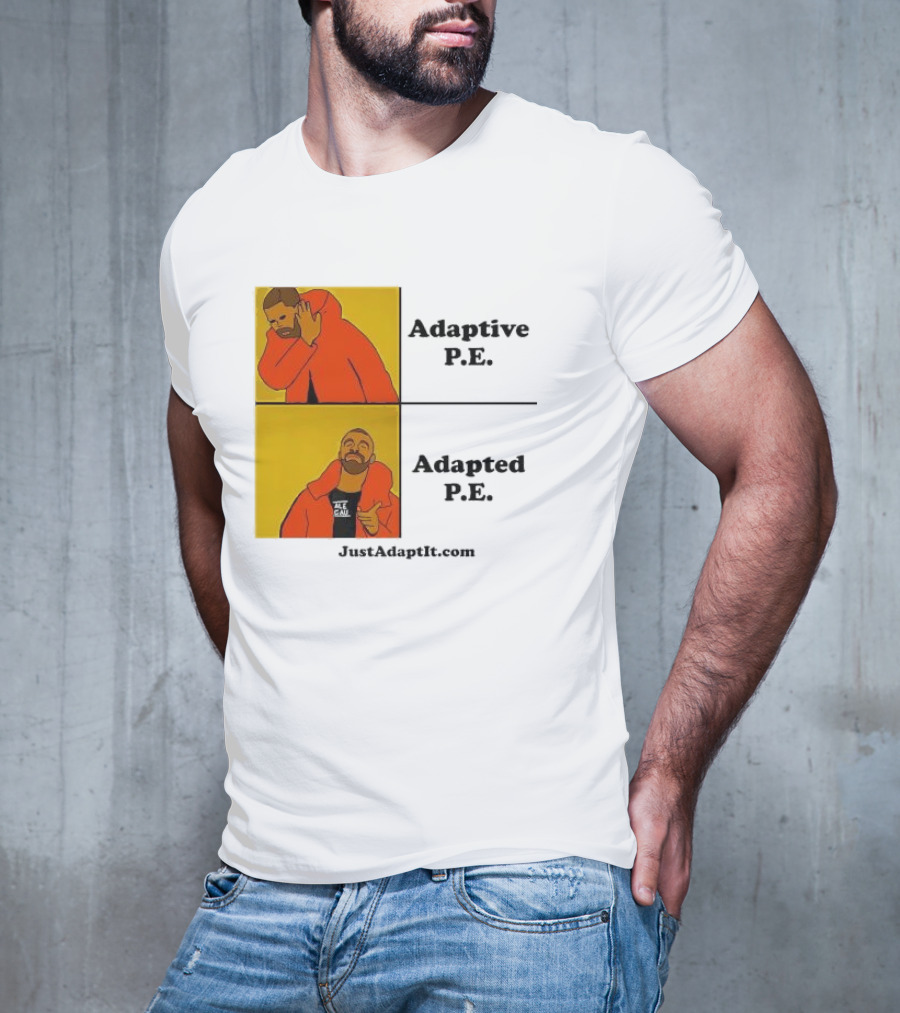 Adaptive P.E. Adapted P.E. JustAdaptIt Com Drake Meme T-Shirt