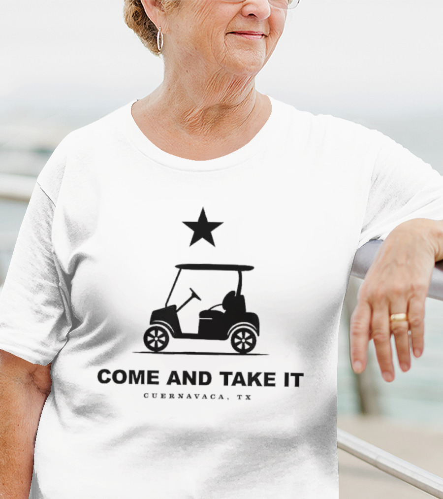 COME AND TAKE IT CUERNAVACA TX STAR GOLF CART T-Shirt