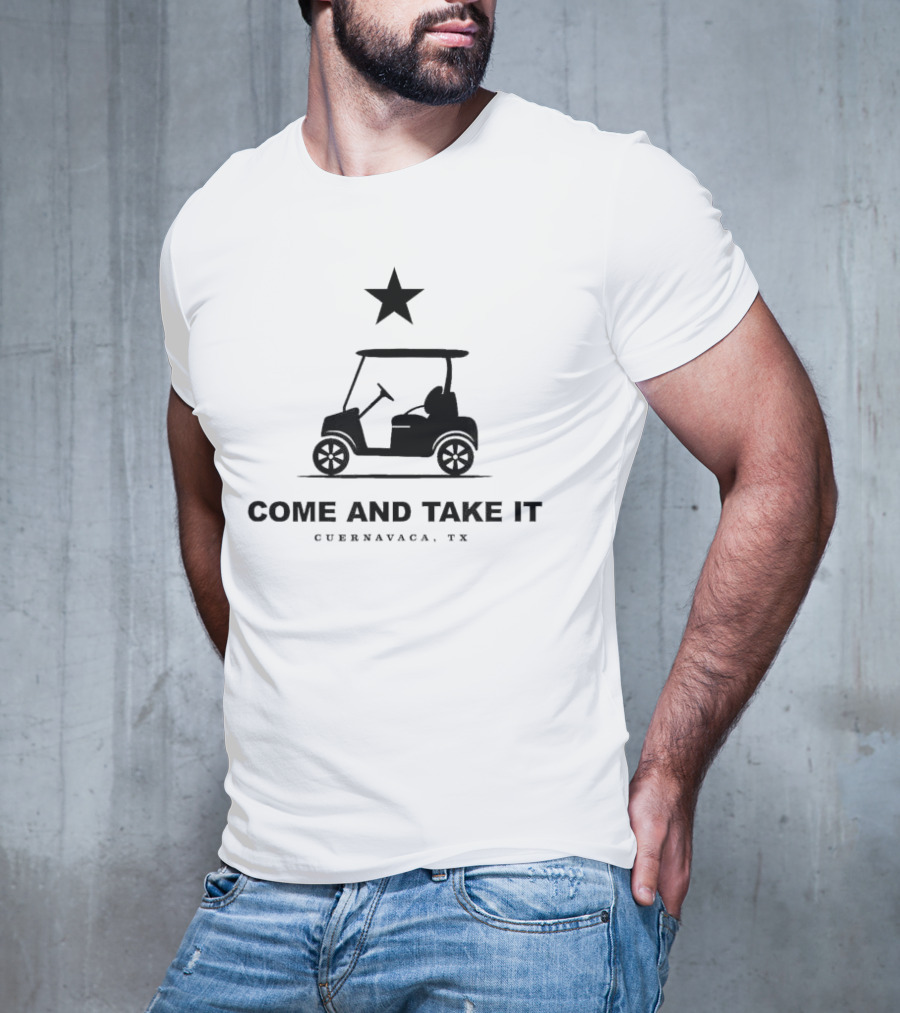 COME AND TAKE IT CUERNAVACA TX STAR GOLF CART T-Shirt