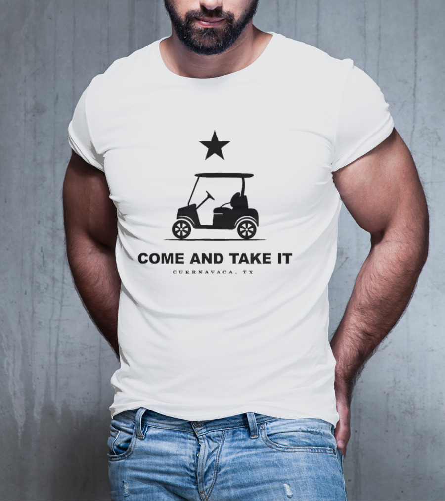 COME AND TAKE IT CUERNAVACA TX STAR GOLF CART T-Shirt