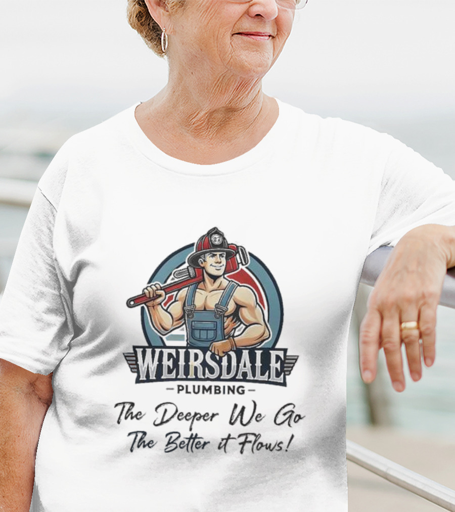Weirsdale Plumbing Mascot With Wrench The Deeper We Go The Better It Flows T-Shirt