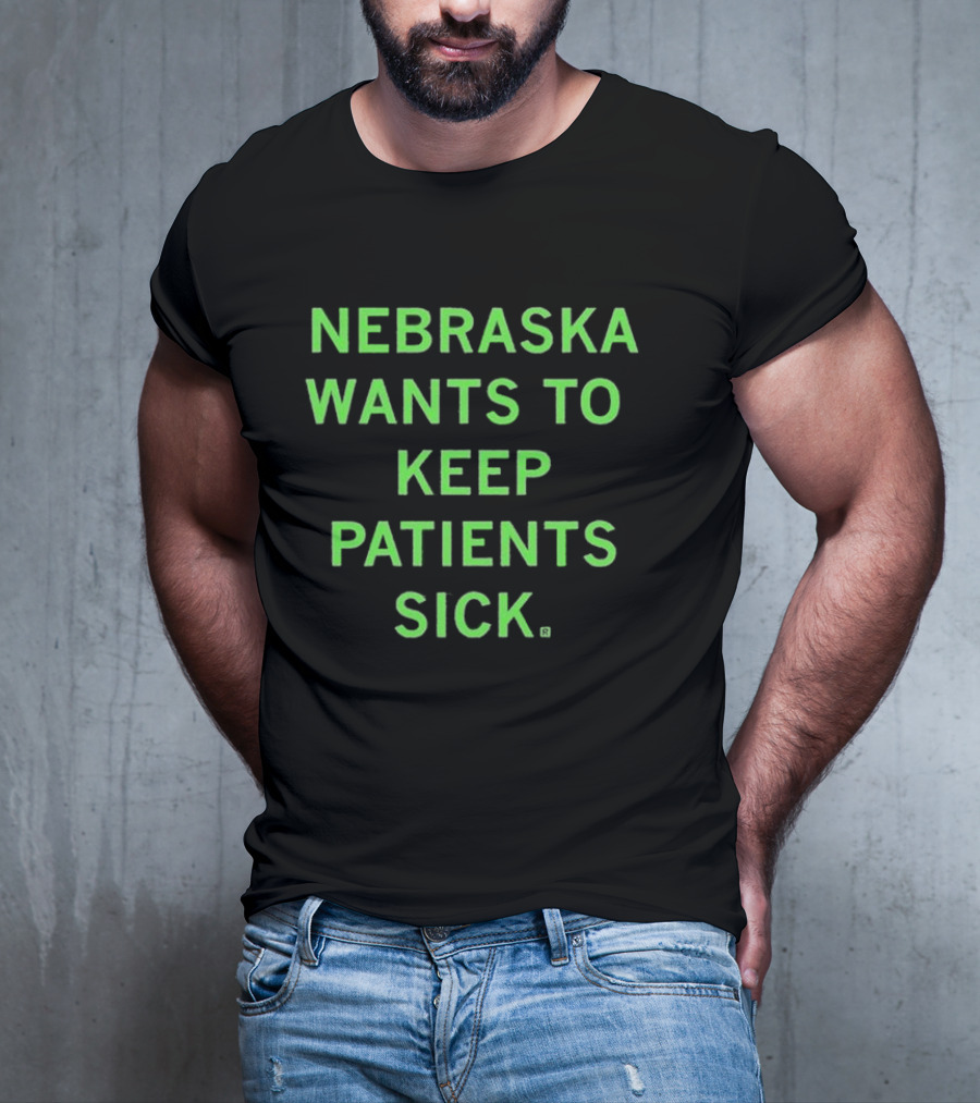 Nebraska Wants To Keep Patients Sick T-Shirt