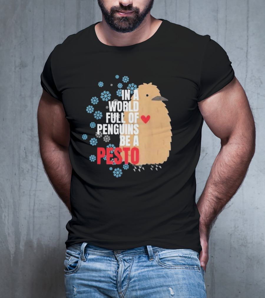 In A World Full Of Penguins Be A Pesto The Penguin More To Love Viral Meme T-Shirt