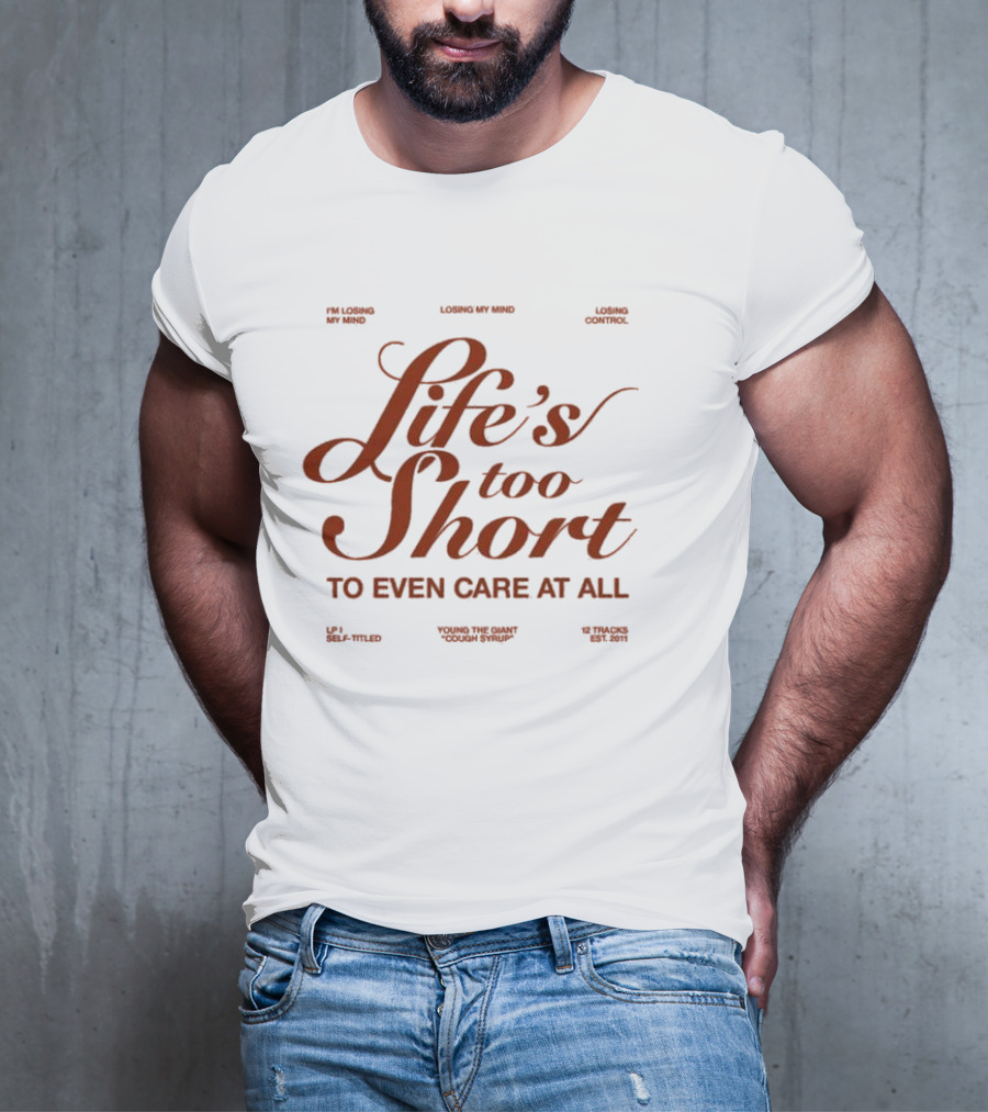 Life's Too Short Young The Giant Cough Syrup Losing My Mind Control Self-Titled 12 Tracks Est. 2011 T-Shirt
