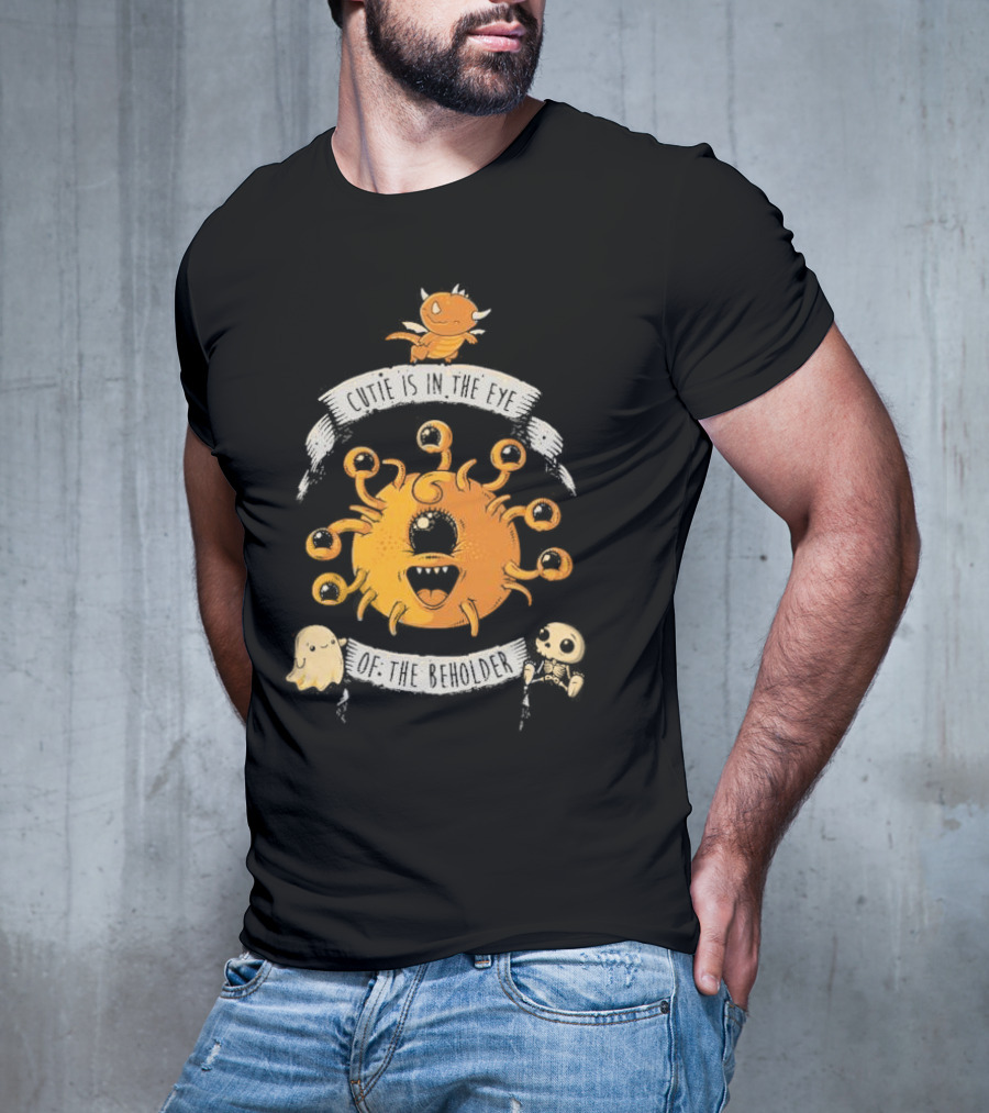 Cutie Is In The Eye Of The Beholder Dungeons And Dragons Fantasy Creature T-Shirt