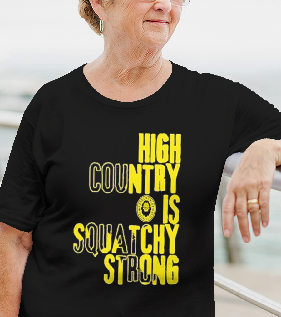 High Country Is Squatchy Strong Big Foot Badge T-Shirt