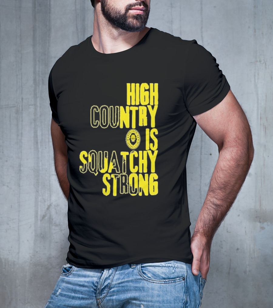 High Country Is Squatchy Strong Big Foot Badge T-Shirt