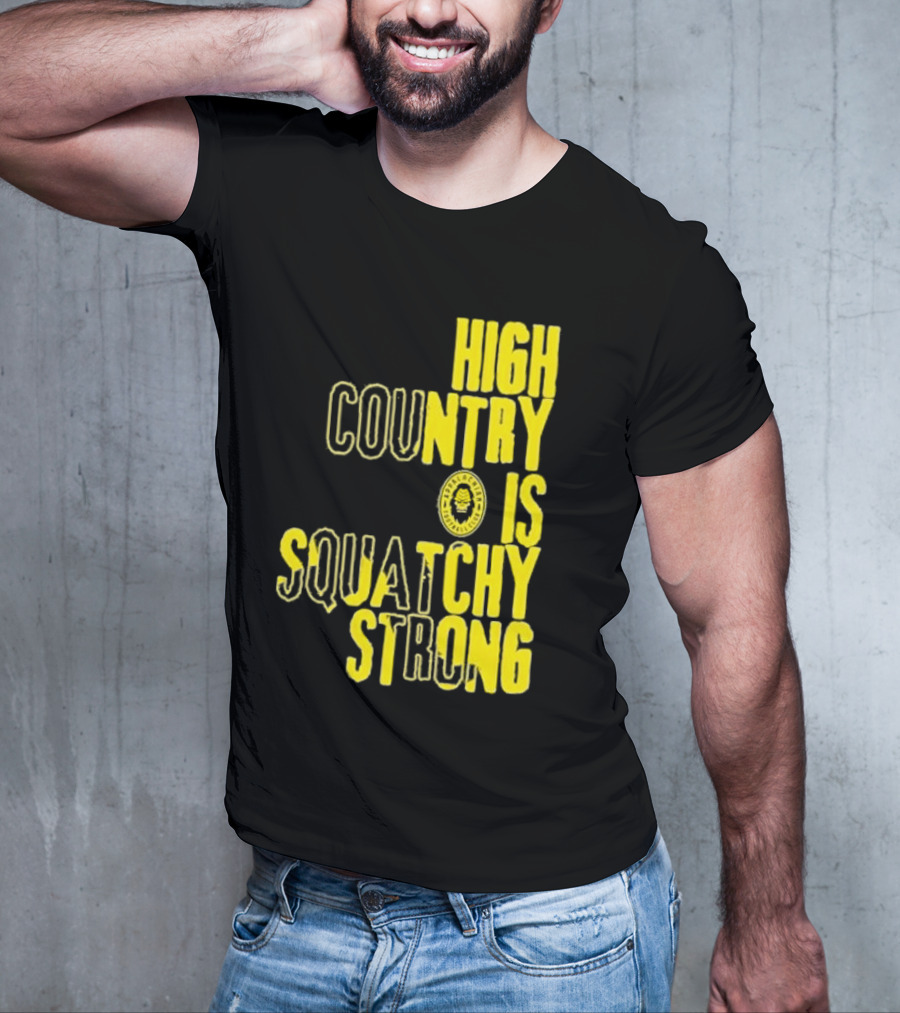 High Country Is Squatchy Strong Big Foot Badge T-Shirt