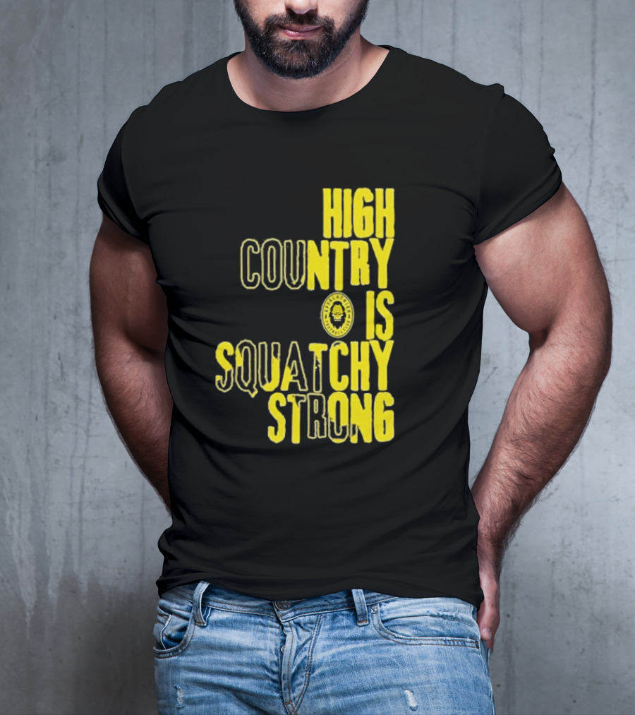 High Country Is Squatchy Strong Big Foot Badge T-Shirt