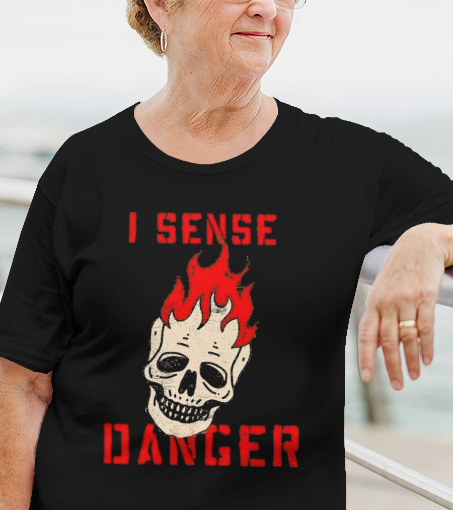I Sense Danger Skull Fire Flame Warning T-Shirt